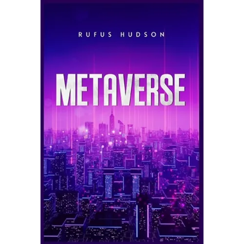 Metaverse: The Ultimate Guide to Investing in Virtual Lands, NFT (Crypto Art), Altcoins, and Cryptocurrency Using Blockchain Tech