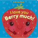 I Love You Berry Much!: A Bumpy Book for Tactile Learning