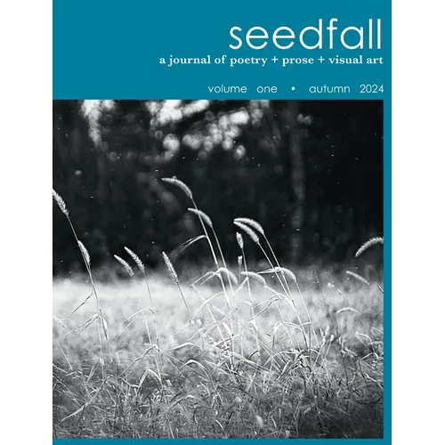 seedfall: a journal of poetry + prose + visual art
