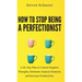 How to Stop Being a Perfectionist: Cultivate Self-Acceptance, Fire Your Inner Critic, Overcome Procrastination, and Get Things Done