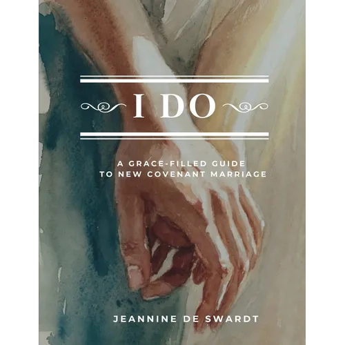 I Do: A grace-Filled Guide to New Covenant Marriage