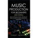 Music Production For Beginners 2022+ Edition: How to Produce Music, The Easy to Read Guide for Music Producers & Songwriters (music business, electron