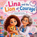 Lina and the Lion of Courage: A Children's Story About Courage, Feelings, and Visiting the Doctor