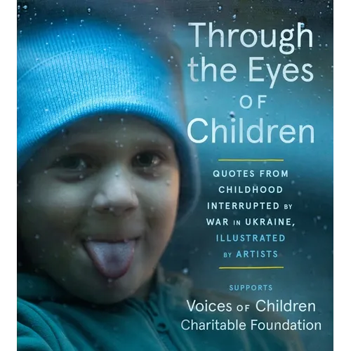 Through the Eyes of Children: Quotes from Childhood Interrupted by War in Ukraine, Illustrated by Artists