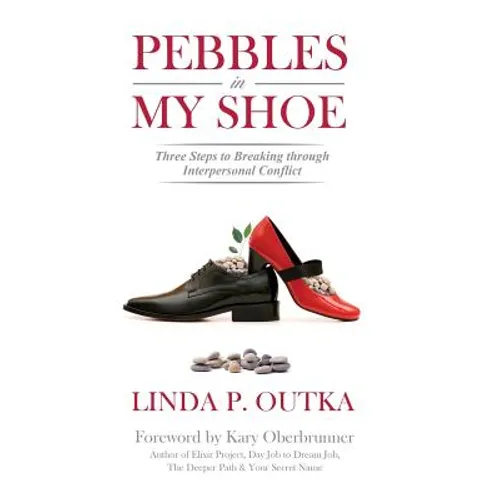 Pebbles in My Shoe: Three Steps to Breaking through Interpersonal Conflict