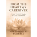 From the Heart of a Caregiver: What 20 Years of Care Taught Me