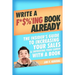 Write a F*$%'ing Book Already: The Insider's Guide To Increasing Your Sales & Improving Your Career With A Book