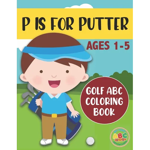 P is for Putter: Golf ABC Coloring Book for Kids Ages 1-5