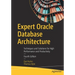 Expert Oracle Database Architecture: Techniques and Solutions for High Performance and Productivity