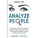 How to Analyze People: Who Is Behind Them? The Complete Guide to Discover Dark People's Masks Through Analyzing Body Language and Behavioral Psycholog