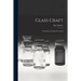 Glass Craft: Designing, Forming, Decorating