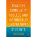 Teaching Community College and Historically Underserved Students: Innovative, Inclusive, and Compassionate Pedagogy
