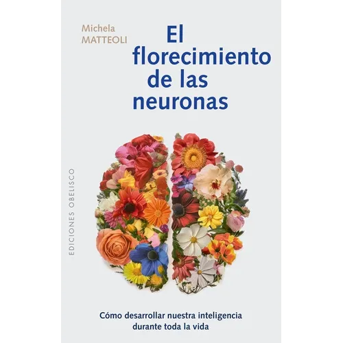 El Florecimiento de Las Neuronas: Cómo Desarrollar Nuestra Inteligencia Durante Toda La Vida