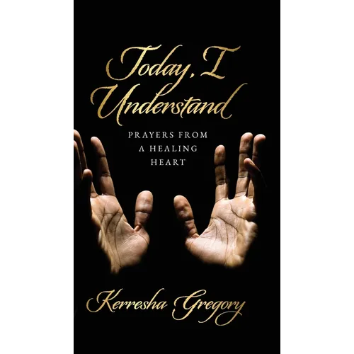 Today, I Understand: Prayers from a Healing Heart