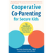 Cooperative Co-Parenting for Secure Kids: The Attachment Theory Guide to Raising Kids in Two Homes