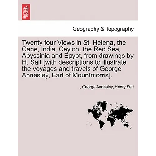 Twenty Four Views in St. Helena, the Cape, India, Ceylon, the Red Sea, Abyssinia and Egypt, from Drawings by H. Salt [With Descriptions to Illustrate