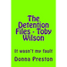 The Detention Files - Toby Wilson: It wasn't my fault