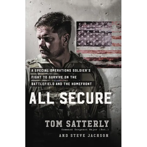 All Secure: A Special Operations Soldier's Fight to Survive on the Battlefield and the Homefront