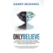 Only Believe: Learn how to earn residual income, buildwealth, achieve success, follow your dreams, have the proper mindset, lead peo