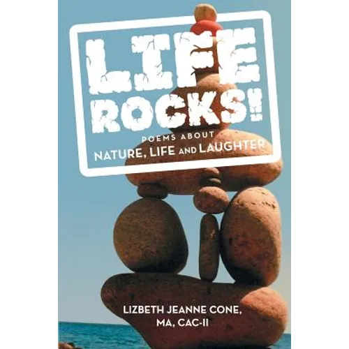 Life Rocks!: Poems about Nature, Life and Laughter