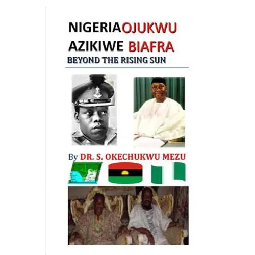 Nigeria Ojukwu Azikiwe Biafra Beyond the Rising Sun