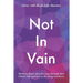 Not In Vain: Mothers Share their Journey through their Child's Life and Loss to the Drug Pandemic. Over 160 Real-life Stories.
