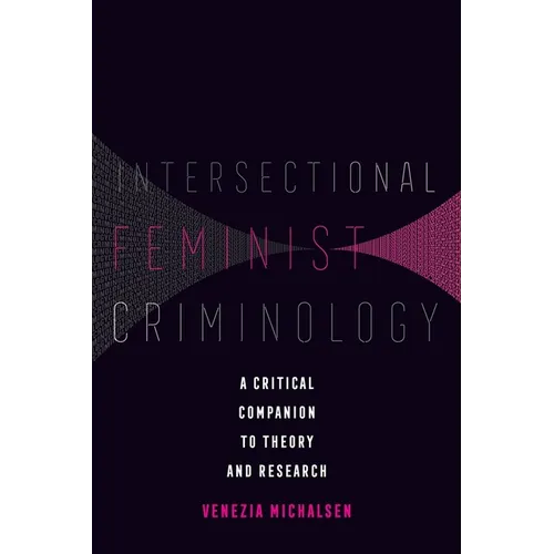 Intersectional Feminist Criminology: A Critical Companion to Theory and Research - Hardcover