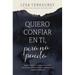 Quiero Confiar En Ti, Pero No Puedo: Avanzar Cuando Eres Escéptico de Los Demás, Temeroso de Lo Que Dios Permitirá, E Incrédulo de Tu Propio Discernim