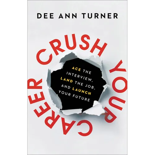 Crush Your Career: Ace the Interview, Land the Job, and Launch Your Future