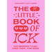 The Little Book of Ick: 500 Reasons to Get Over Them - For Good