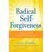 Radical Self-Forgiveness: The Direct Path to True Self-Acceptance