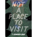 Not a Place to Visit