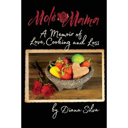 Molé Mama: A Memoir of Love, Cooking and Loss