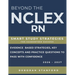 Beyond the NCLEX-RN: Smart Study Strategies for Guaranteed Success. Evidence-Based Strategies, Key Concepts, and Practice Questions to Pass with Confi