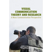 Visual Communication Theory and Research: A Mass Communication Perspective