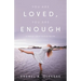 You Are Loved, You Are Enough: A Memoir about embracing life