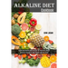 Alkaline Diet Cookbook: Appetizing Healthy Food Recipes for Improving Health (Delicious Recipes to Shed Weight and Feel Great)