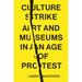 Culture Strike: Art and Museums in an Age of Protest