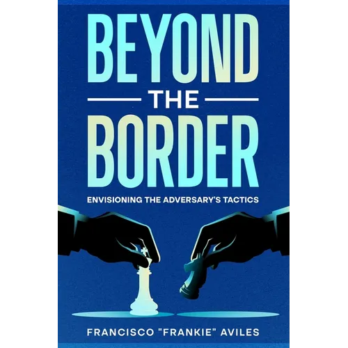 Beyond the Border: Envisioning the Adversary's Tactics