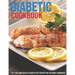 Diabetic Cookbook: 170+ Easy And Healthy Diabetic Diet Recipes For The Newly Diagnosed