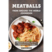 Meatballs from Around the World Cookbook: Delicious Meatball Recipes from Morocco to India