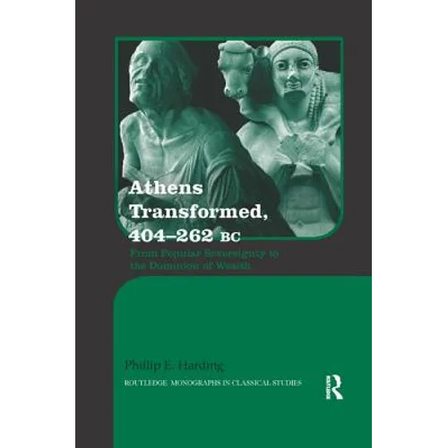 Athens Transformed, 404-262 BC: From Popular Sovereignty to the Dominion of Wealth
