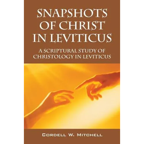 Snapshots of Christ in Leviticus: A Scriptural Study of Christology in Leviticus