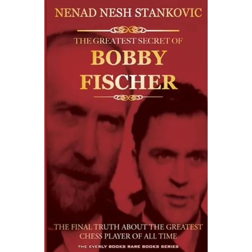 The Greatest Secret of Bobby Fischer (Autographed): The Final Truth About the Greatest Chess Player of All Time