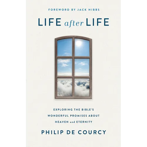 Life After Life: Exploring the Bible's Wonderful Promises about Heaven and Eternity