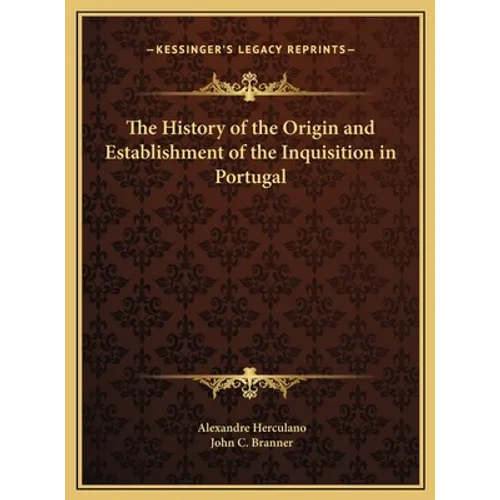 The History of the Origin and Establishment of the Inquisition in Portugal