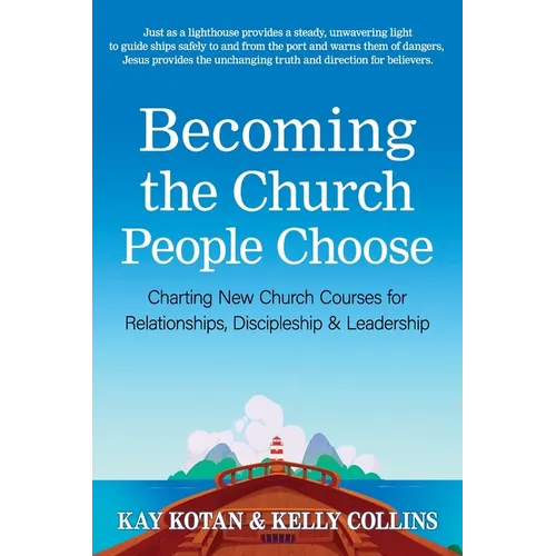 Becoming the Church People Choose: Charting New Church Courses for Relationships, Discipleship & Leadership