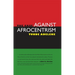 The Case Against Afrocentrism