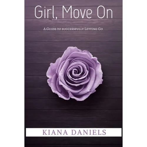 Girl, Move On: A Guide to Successfully Letting Go