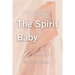 The Spirit Baby Diaries